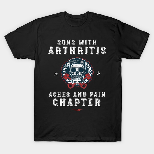 Sons with Arthritis Aches and Pain Chapter T-Shirt by mstory